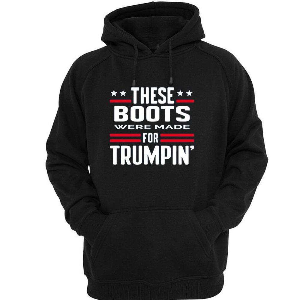 These Boots Were Made For Trumpin Shirt These Boots Were Made For Trumpin Shirt