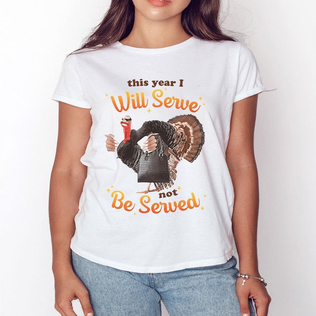 This Year I Will Serve Not Be Served Shirt This Year I Will Serve Not Be Served Shirt