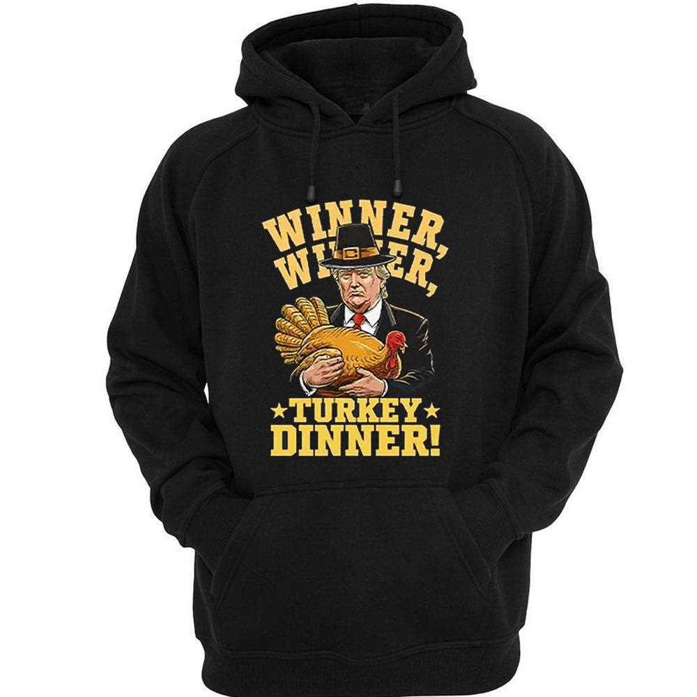 Trump Winner Winner Turkey Dinner Thanksgiving Shirt Trump Winner Winner Turkey Dinner Thanksgiving Shirt