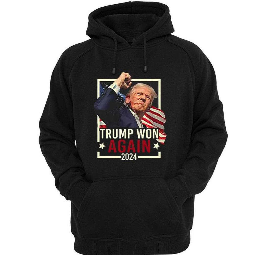 Trump Won Again 2024 Shirt Hoodie Trump Won Again 2024 Shirt Hoodie