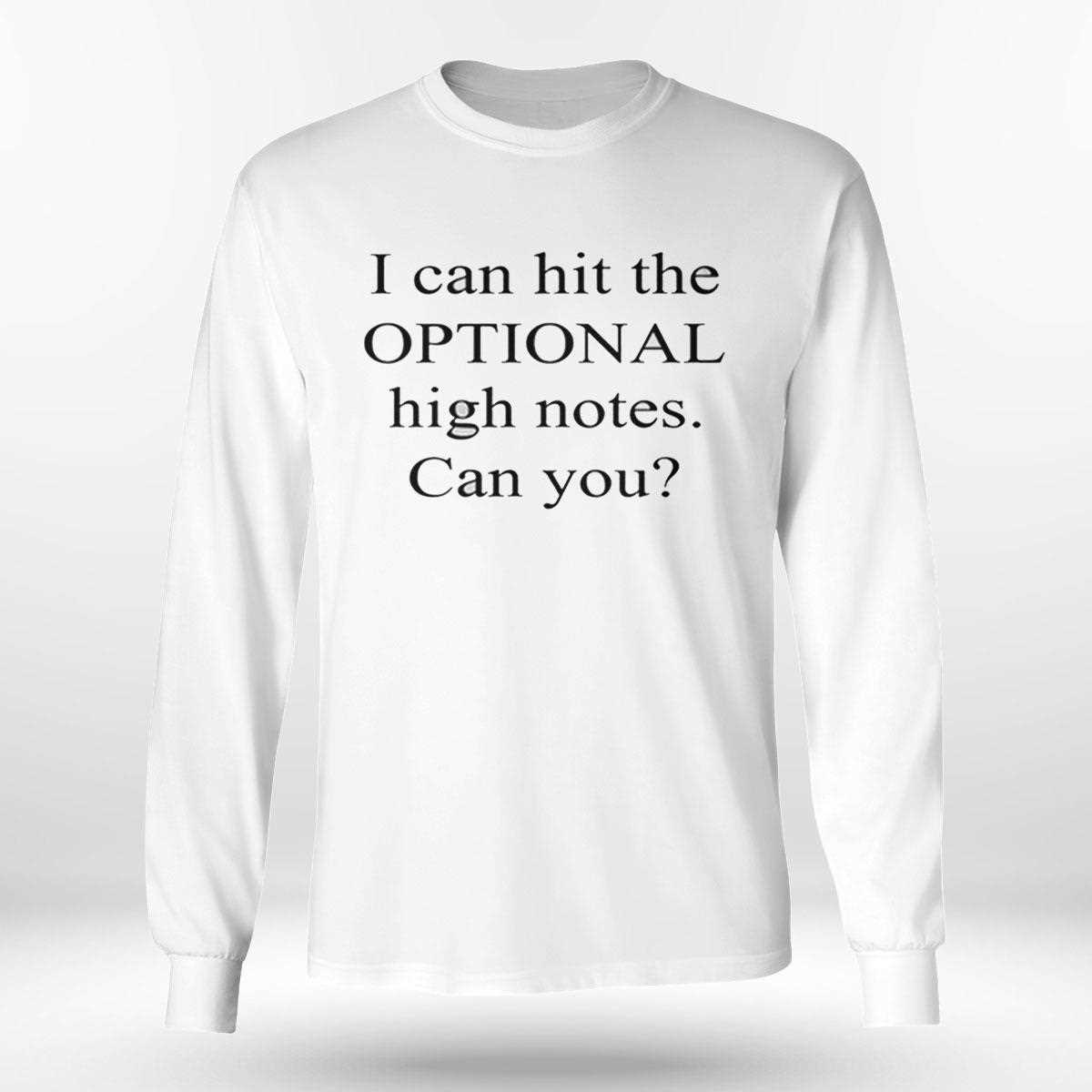 I Can Hit The Optional High Notes Can You Shirt Hoodie I Can Hit The Optional High Notes Can You Shirt Hoodie