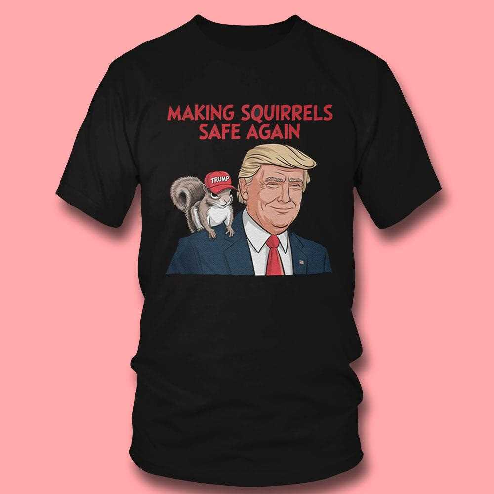 Make Squirrels Safe Again Trump Shirt Hoodie Make Squirrels Safe Again Trump Shirt Hoodie