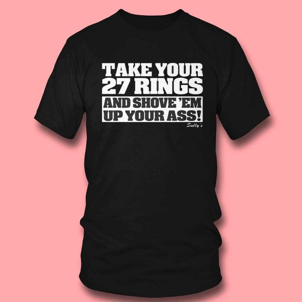 Take Your 27 Rings And Shove Em Up Your Ass Shirt Hoodie Take Your 27 Rings And Shove Em Up Your Ass Shirt Hoodie