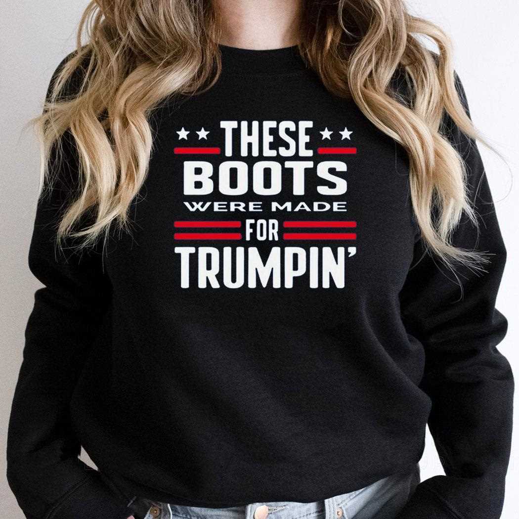 These Boots Were Made For Trumpin Shirt These Boots Were Made For Trumpin Shirt
