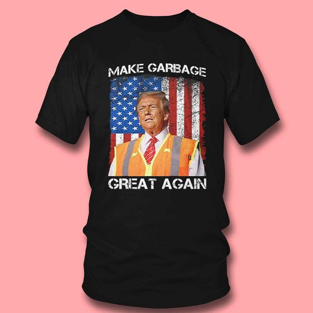 Trump Garbage Man Make Garbage Great Again Shirt Hoodie Trump Garbage Man Make Garbage Great Again Shirt Hoodie