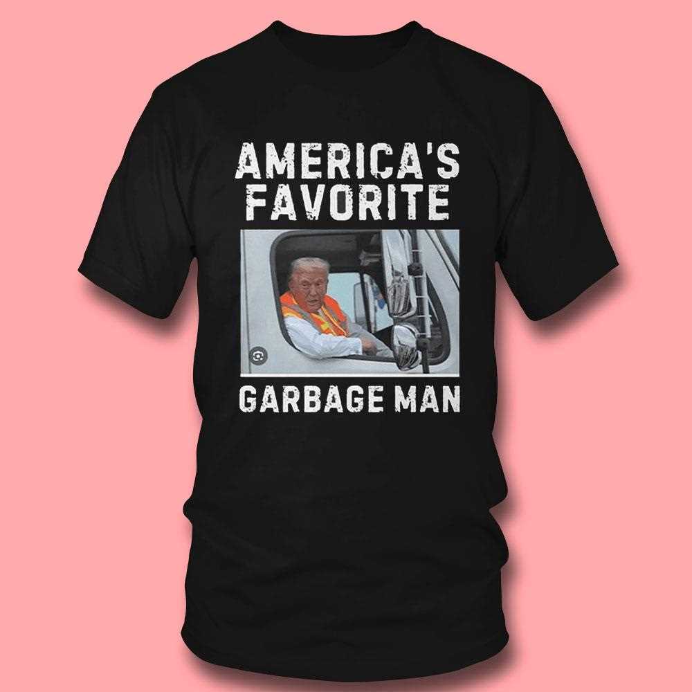 Trump Garbage Truck Americas Favorite Garbage Man Shirt Hoodie Trump Garbage Truck Americas Favorite Garbage Man Shirt Hoodie