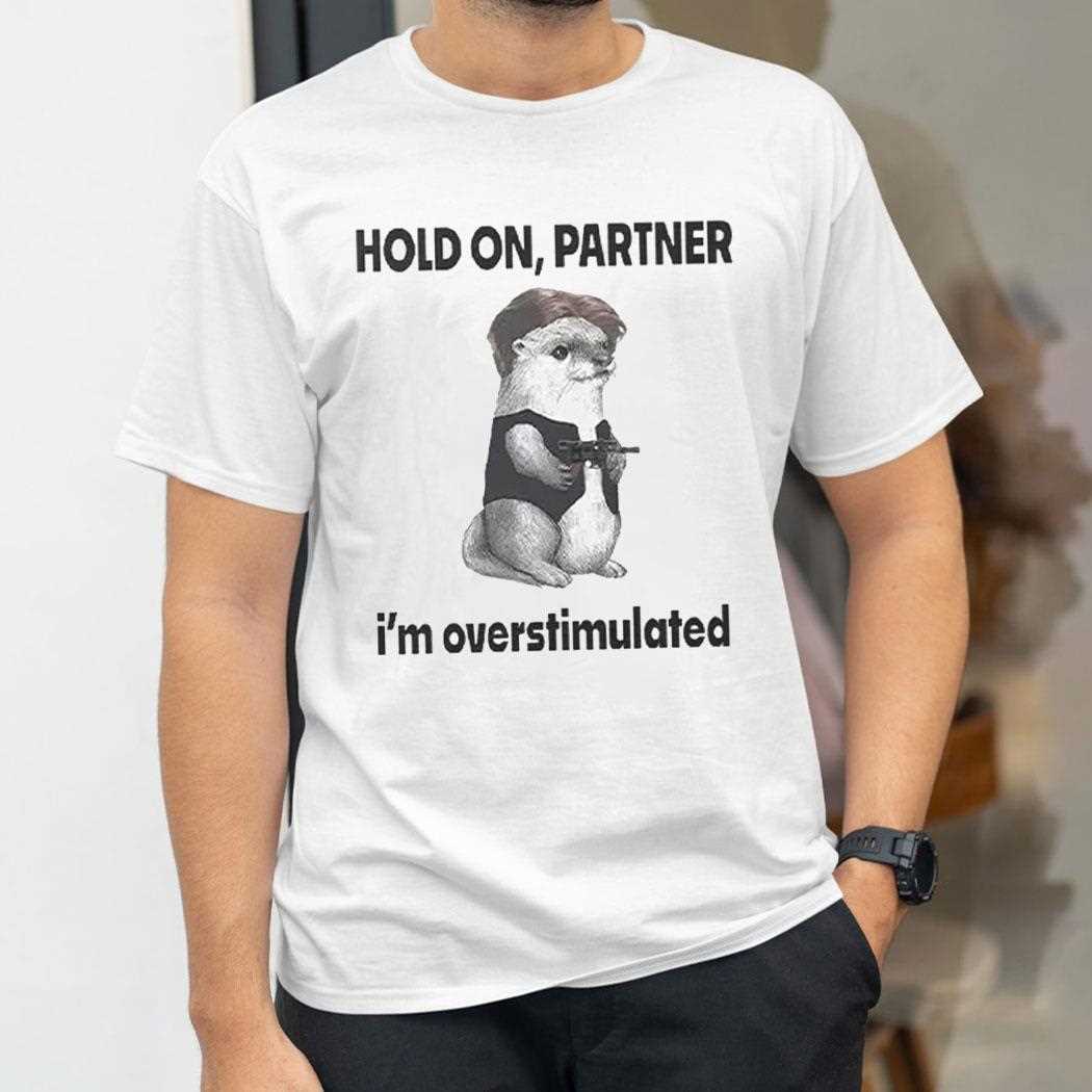 Connor Griffin Hold On Partner Im Overstimulated Shirt Connor Griffin Hold On Partner Im Overstimulated Shirt