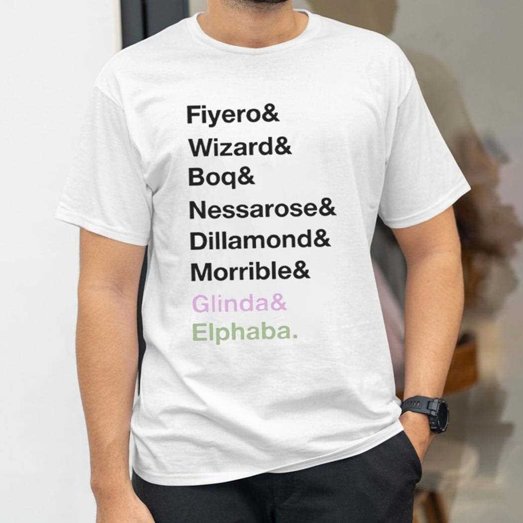 Fiyero Wizard Boq Nessarose Dillamond Morrible Glinda Elphaba Shirt Fiyero Wizard Boq Nessarose Dillamond Morrible Glinda Elphaba Shirt