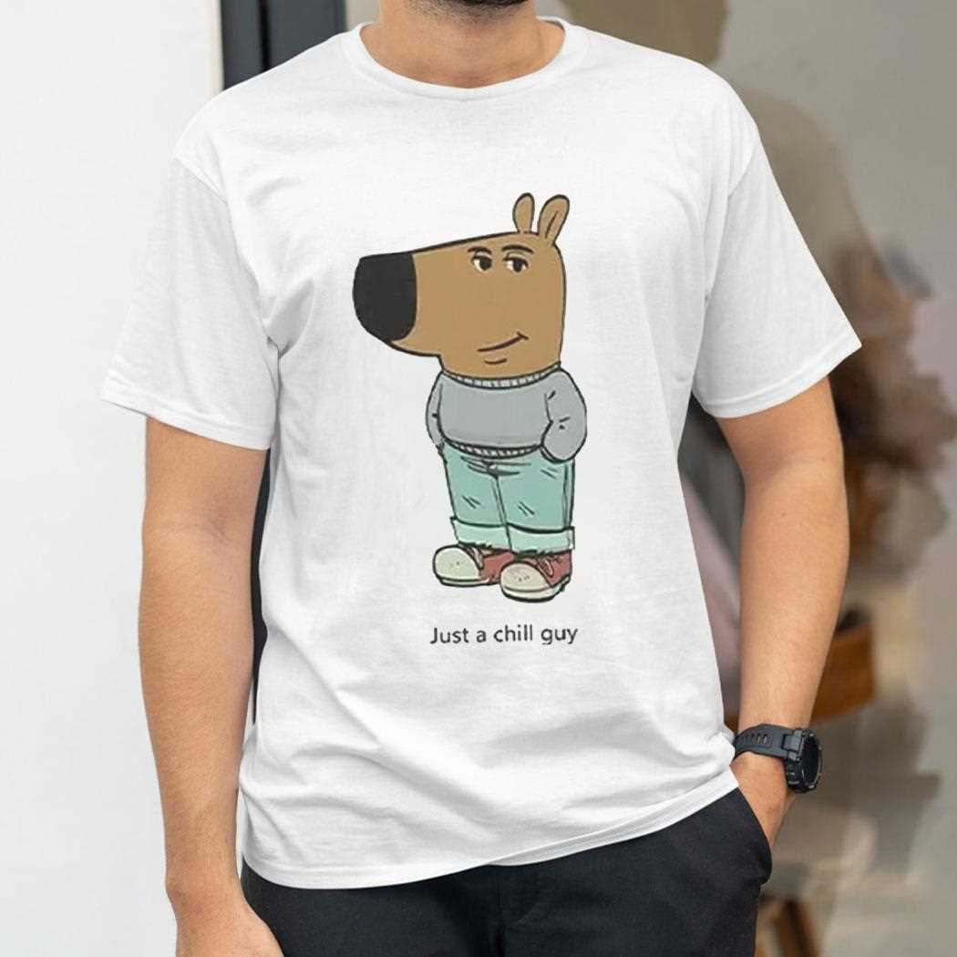 Just A Chill Guy Meme Shirt Just A Chill Guy Meme Shirt