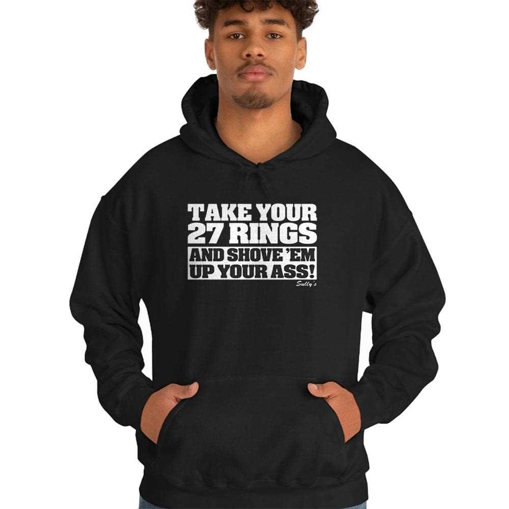 Take Your 27 Rings And Shove Em Up Your Ass Shirt Hoodie Take Your 27 Rings And Shove Em Up Your Ass Shirt Hoodie