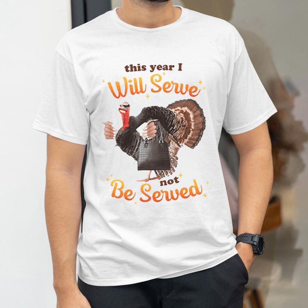 This Year I Will Serve Not Be Served Shirt This Year I Will Serve Not Be Served Shirt