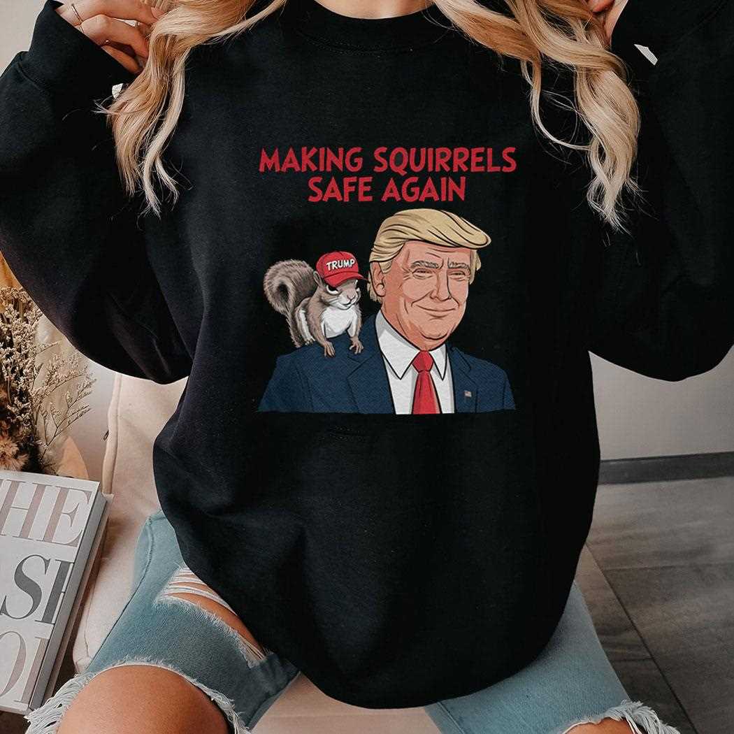 Make Squirrels Safe Again Trump Shirt Hoodie Make Squirrels Safe Again Trump Shirt Hoodie