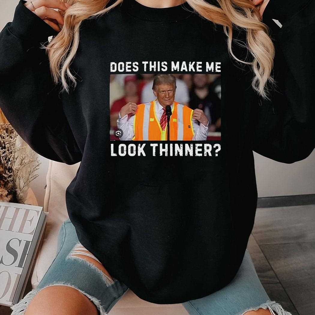 Trump Garbage Man Does This Make Me Look Thinner Shirt Hoodie Trump Garbage Man Does This Make Me Look Thinner Shirt Hoodie