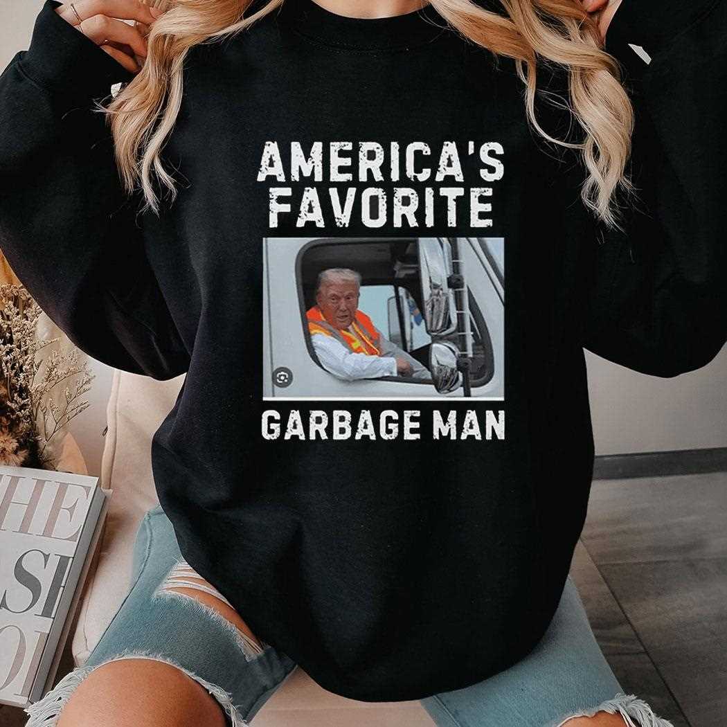 Trump Garbage Truck Americas Favorite Garbage Man Shirt Hoodie Trump Garbage Truck Americas Favorite Garbage Man Shirt Hoodie