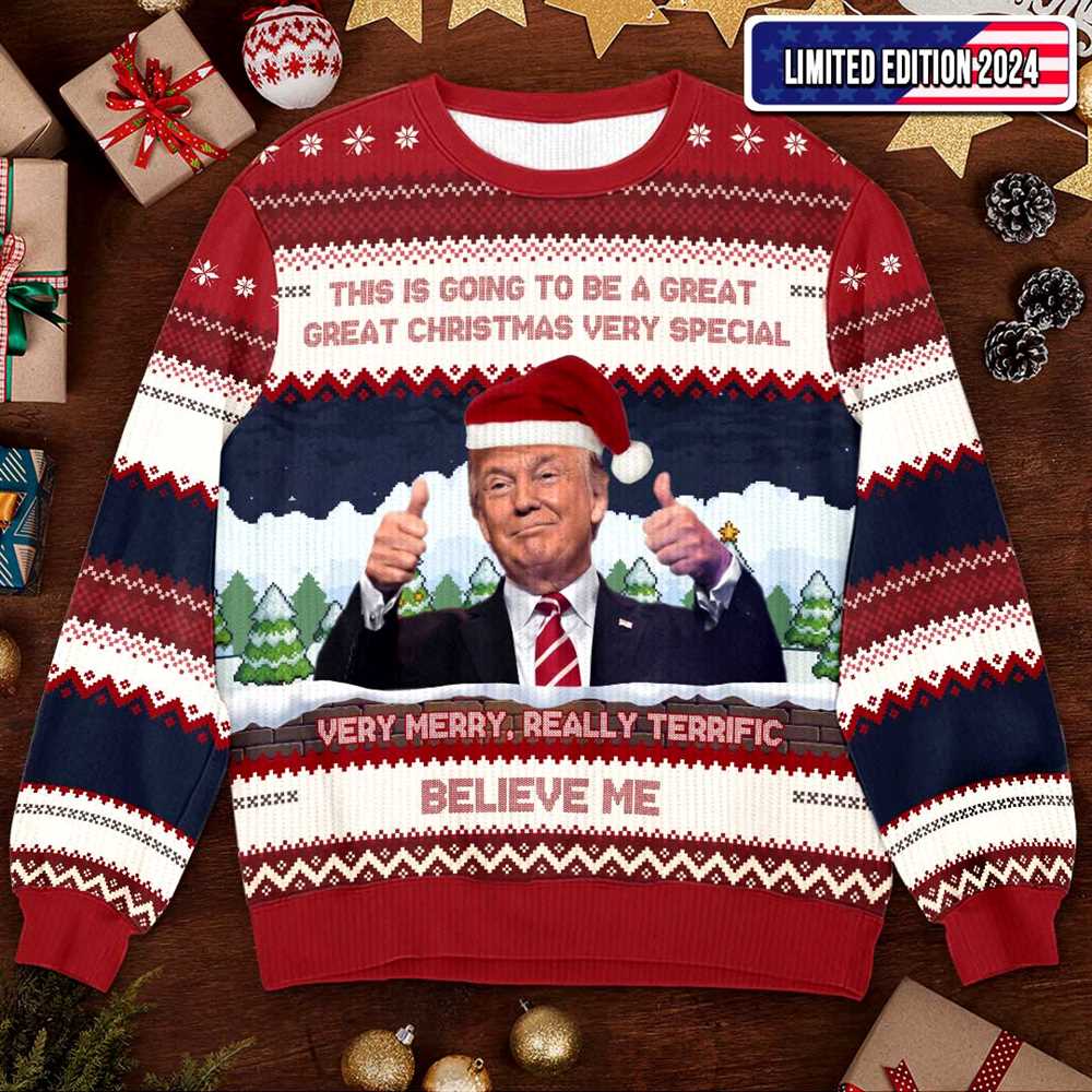 Trump Believe Me Verry Merry Really Terrific Ugly Christmas Sweater