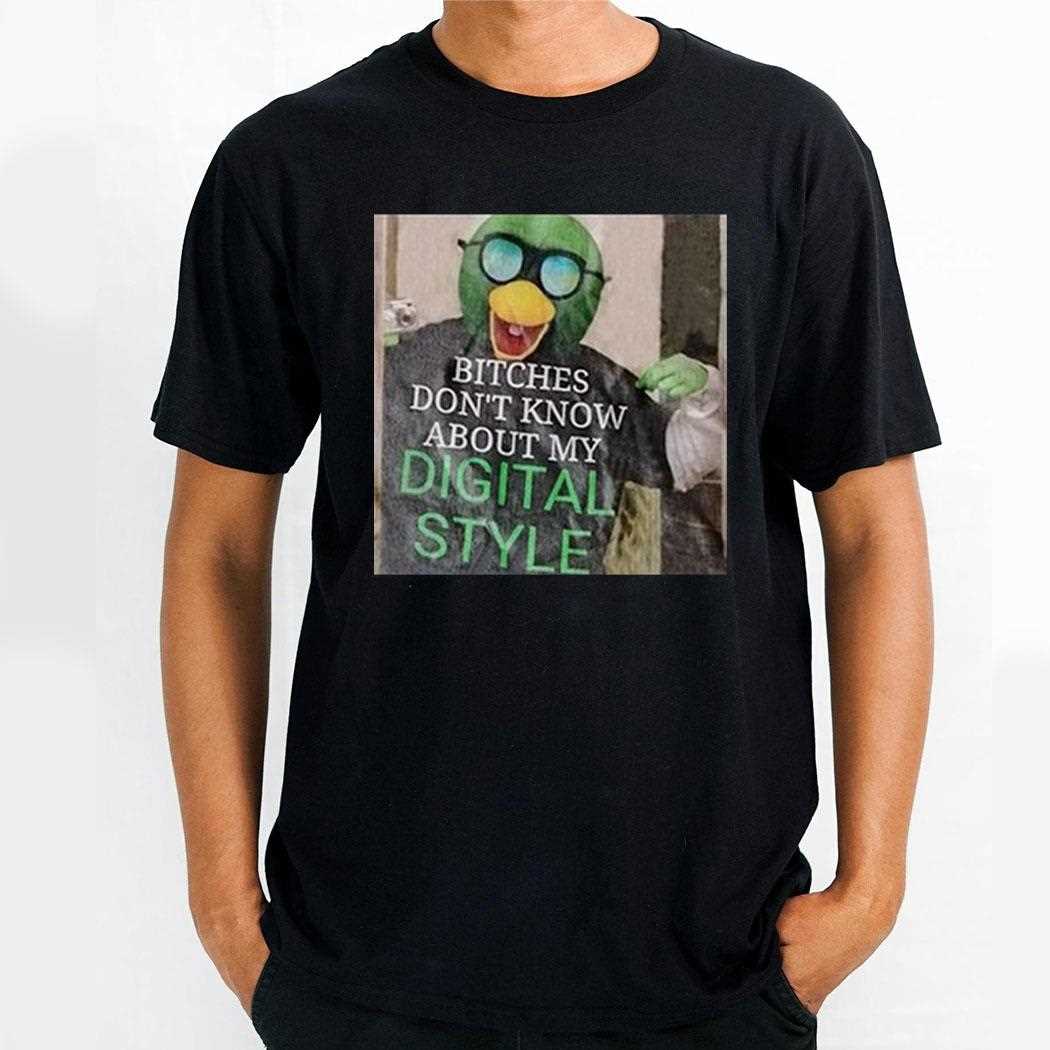 Bitches Dont Know About My Digital Style Shirt Bitches Dont Know About My Digital Style Shirt