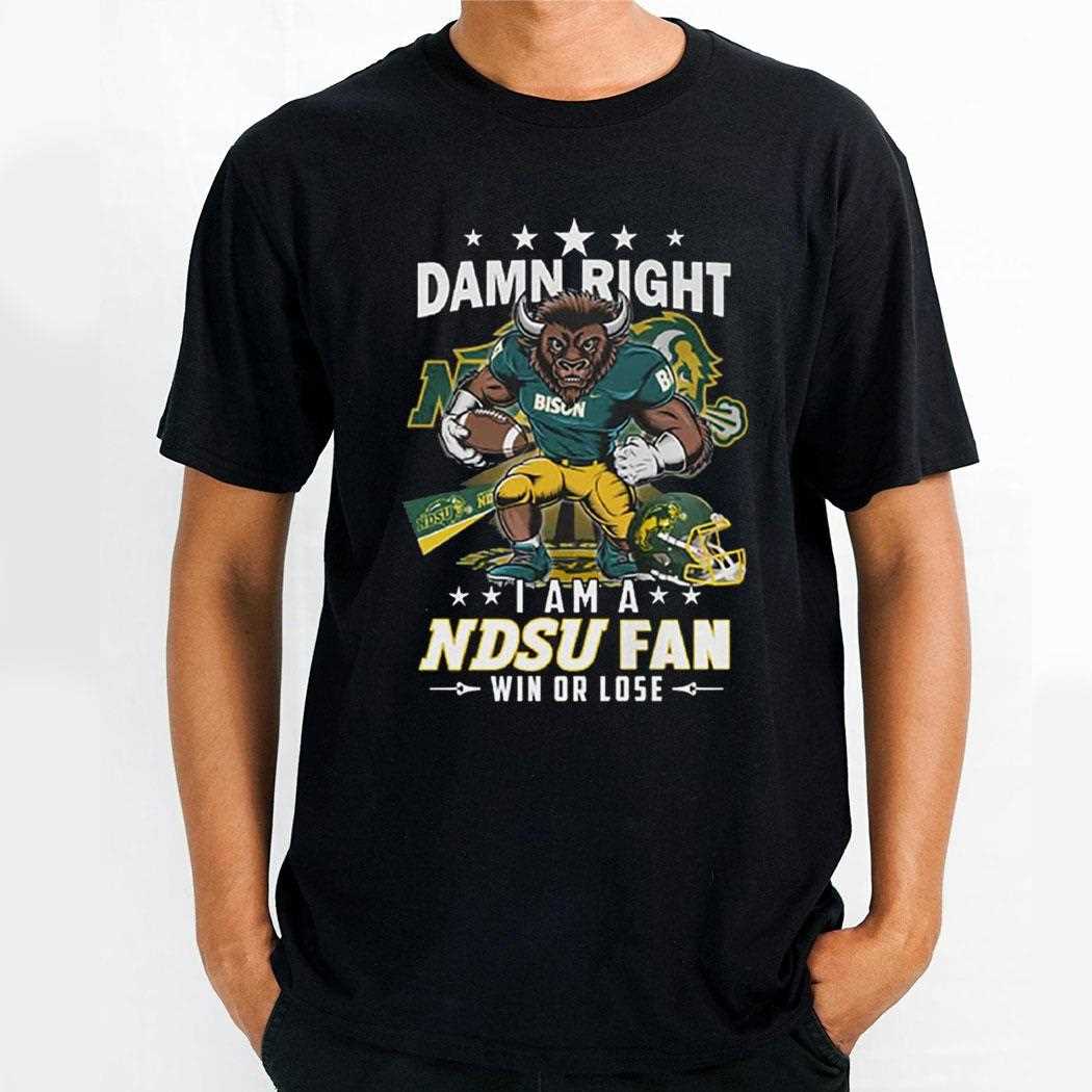 Damn Right I Am A Ndsu Fan Win Or Lose Shirt