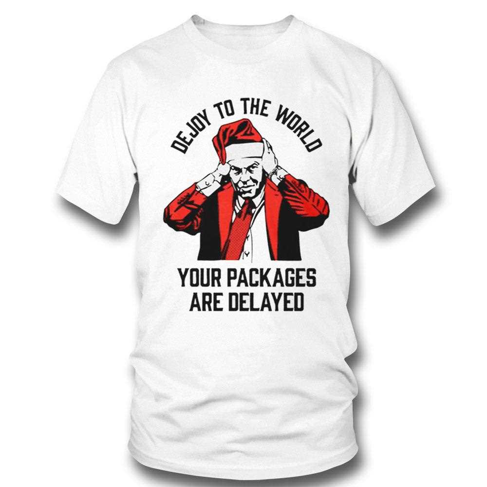 Dejoy To The World Your Packages Are Delayed Shirt