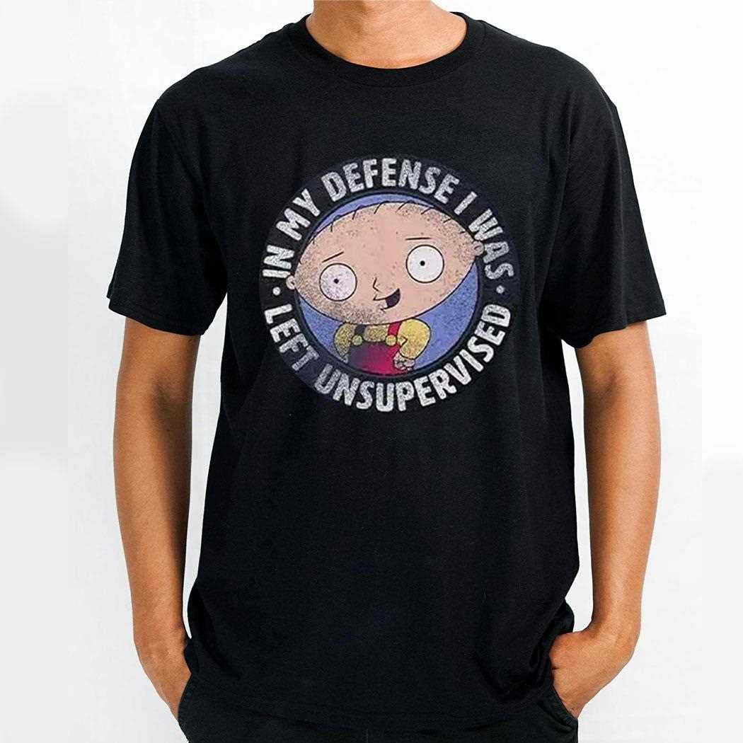 Family Guy Stewie In My Defense I Was Left Unsupervised Shirt