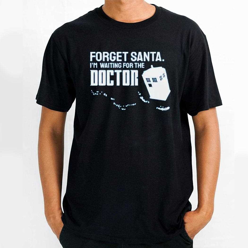 Forget Santa Im Waiting For The Doctor Shirt
