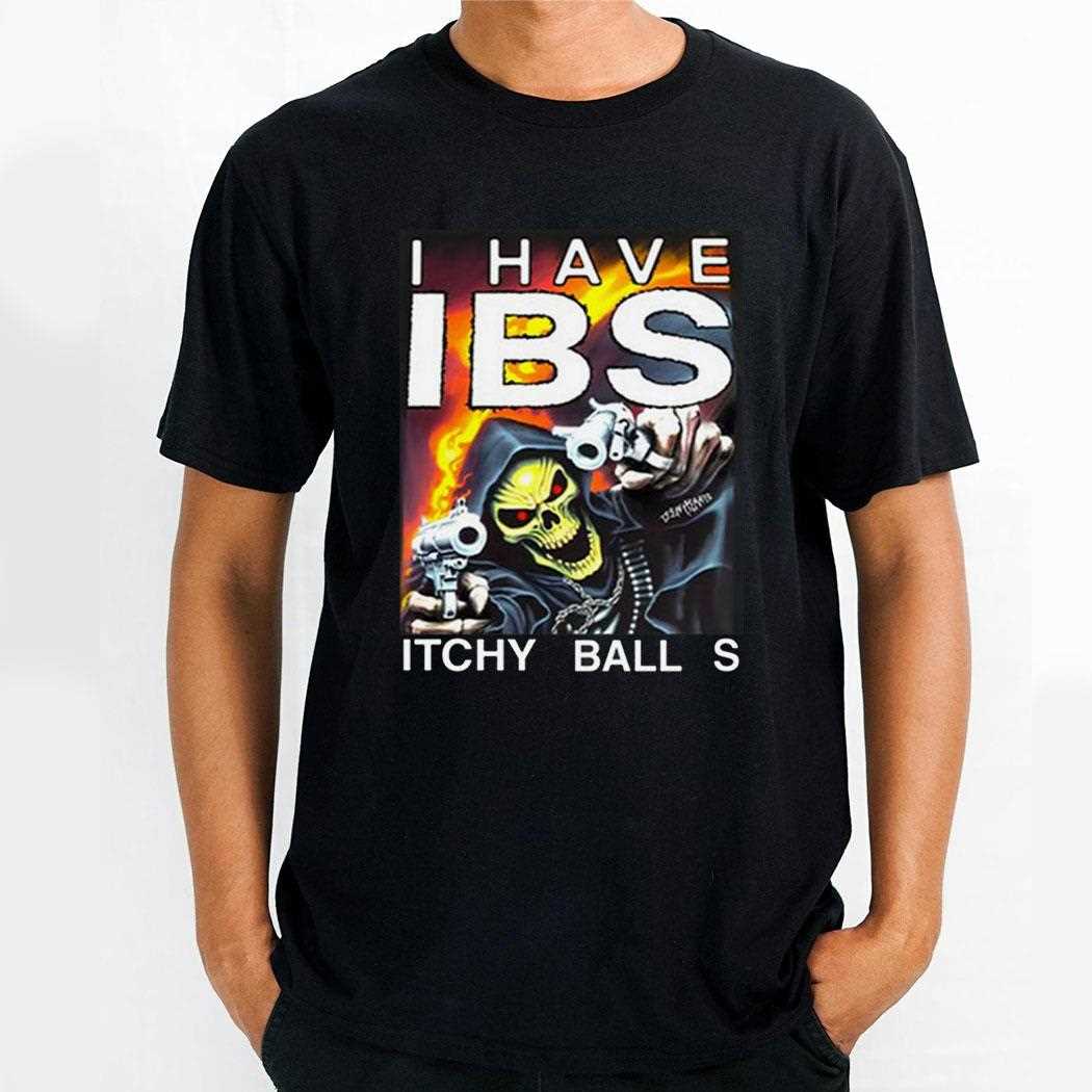 I Have Ibs Itchy Balls Shirt