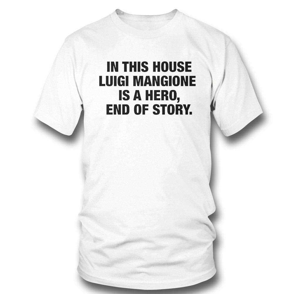 In This House Luigi Mangione Is A Hero End Of Story Shirt