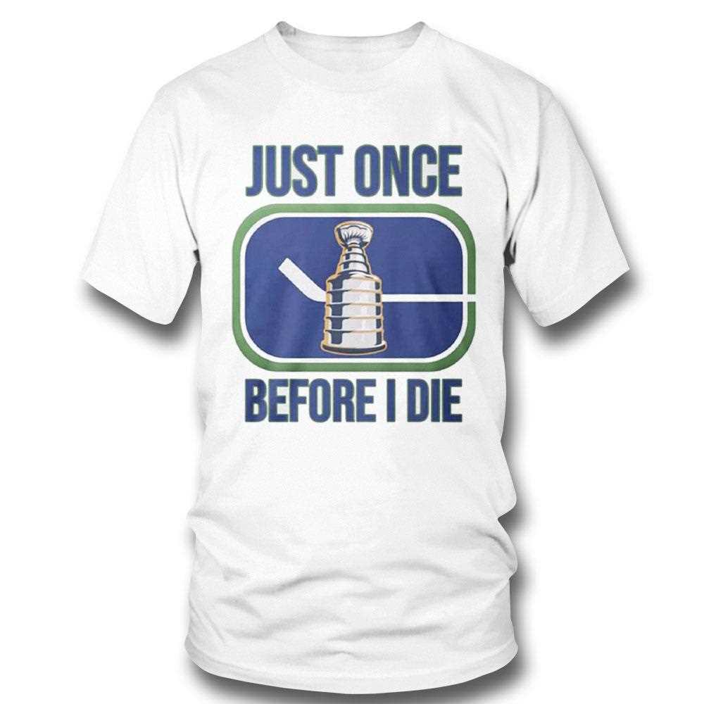 Just Once Stanley Cup Before I Die Shirt