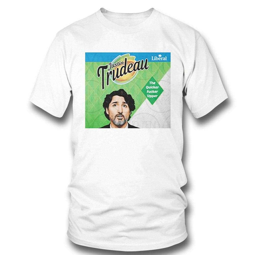 Justin Trudeau Quicker Fucker Upper Shirt