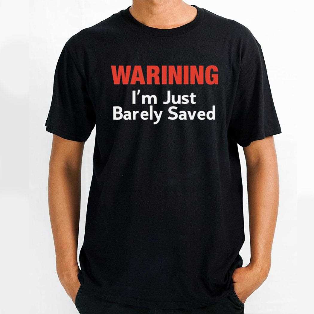 Keith Foskey Warning Im Just Barely Saved Shirt