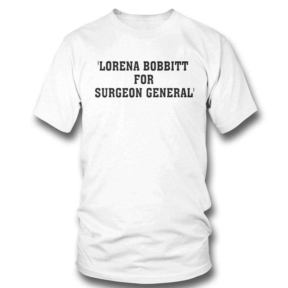 Lorena Bobbitt For Surgeon General Shirt Lorena Bobbitt For Surgeon General Shirt