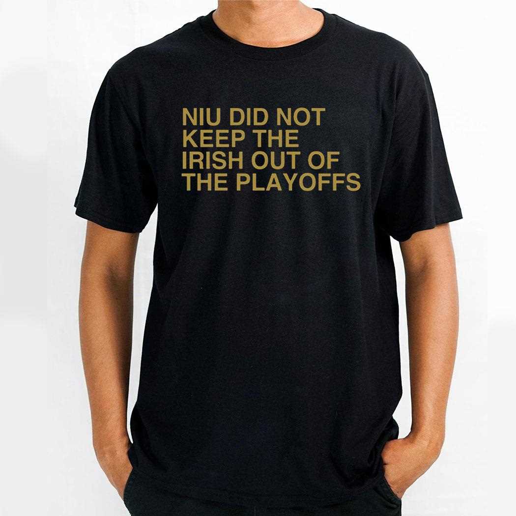 Niu Did Not Keep The Irish Out Of The Playoffs Shirt