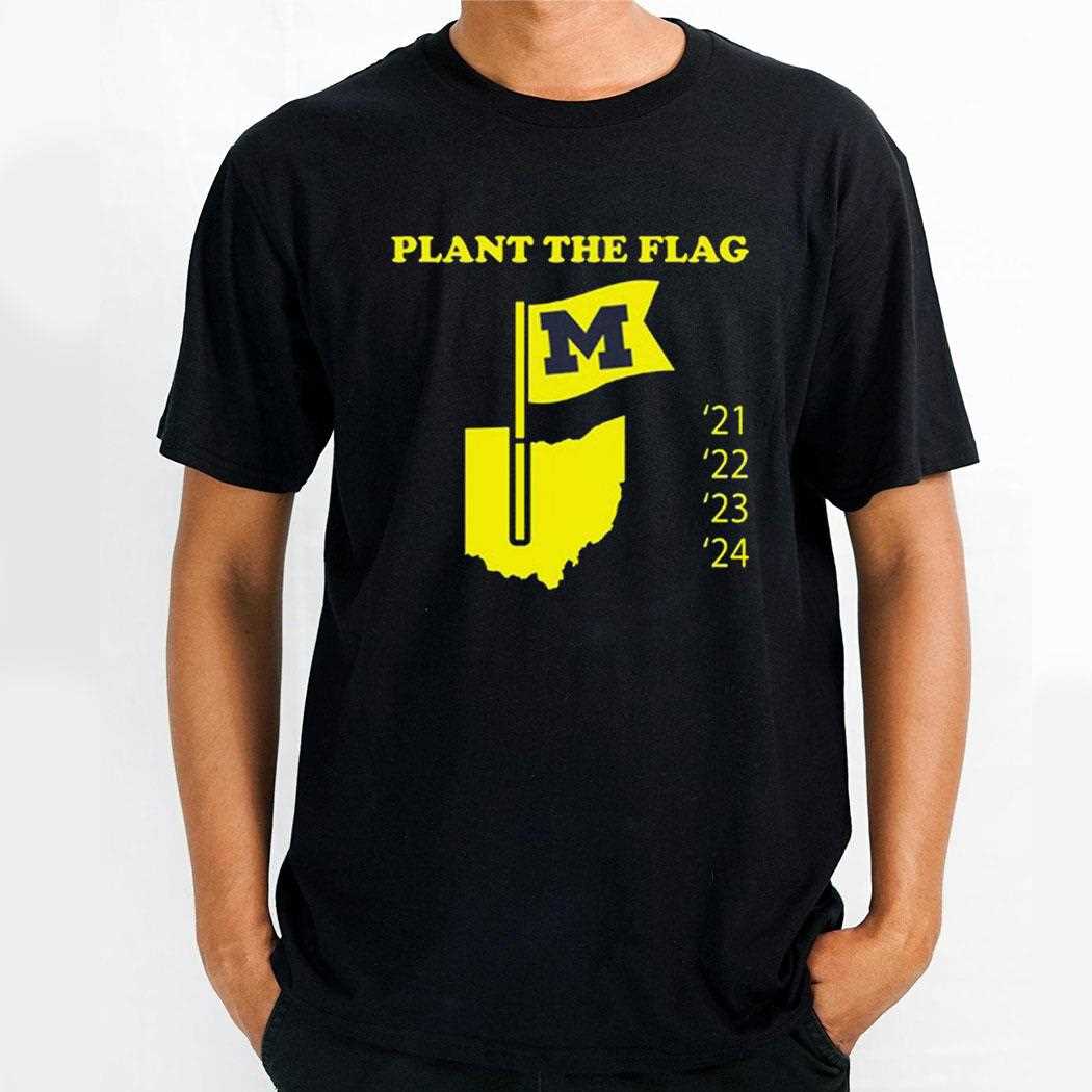 Plant The Flag Michigan 21 22 23 24 Shirt Plant The Flag Michigan 21 22 23 24 Shirt