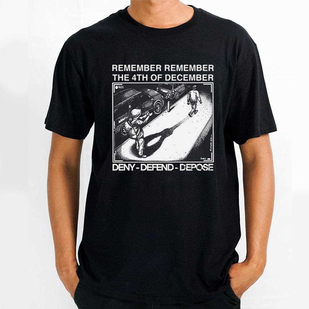 Remember Remember The 4th Of December Deny Defend Depose Shirt Remember Remember The 4th Of December Deny Defend Depose Shirt