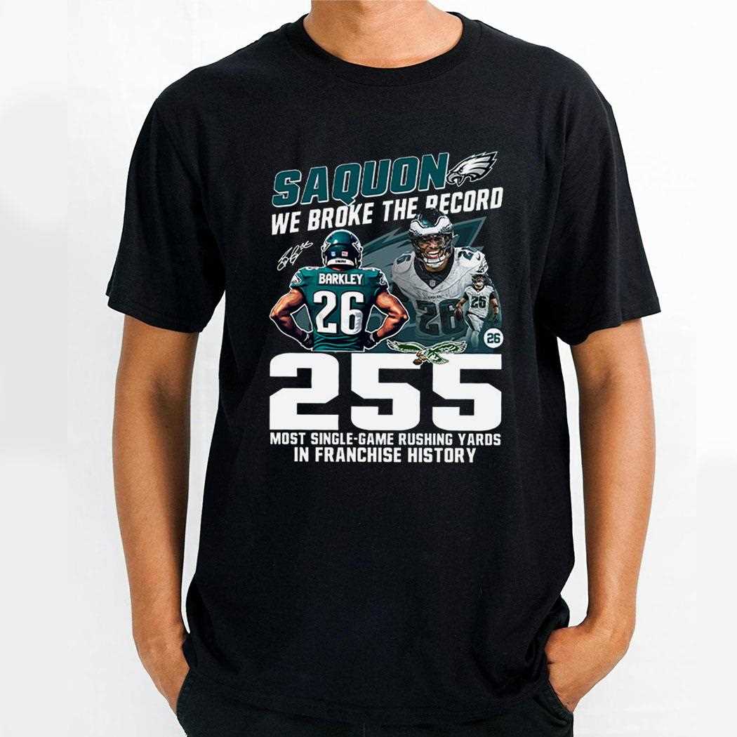 Saquon We Broke The Record 255 Most Single-game Rushing Yards In Franchise History Shirt