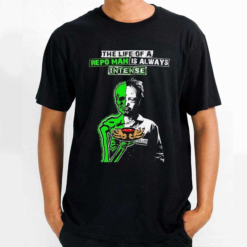 The Life Of A Repo Man Is Always Intense Shirt