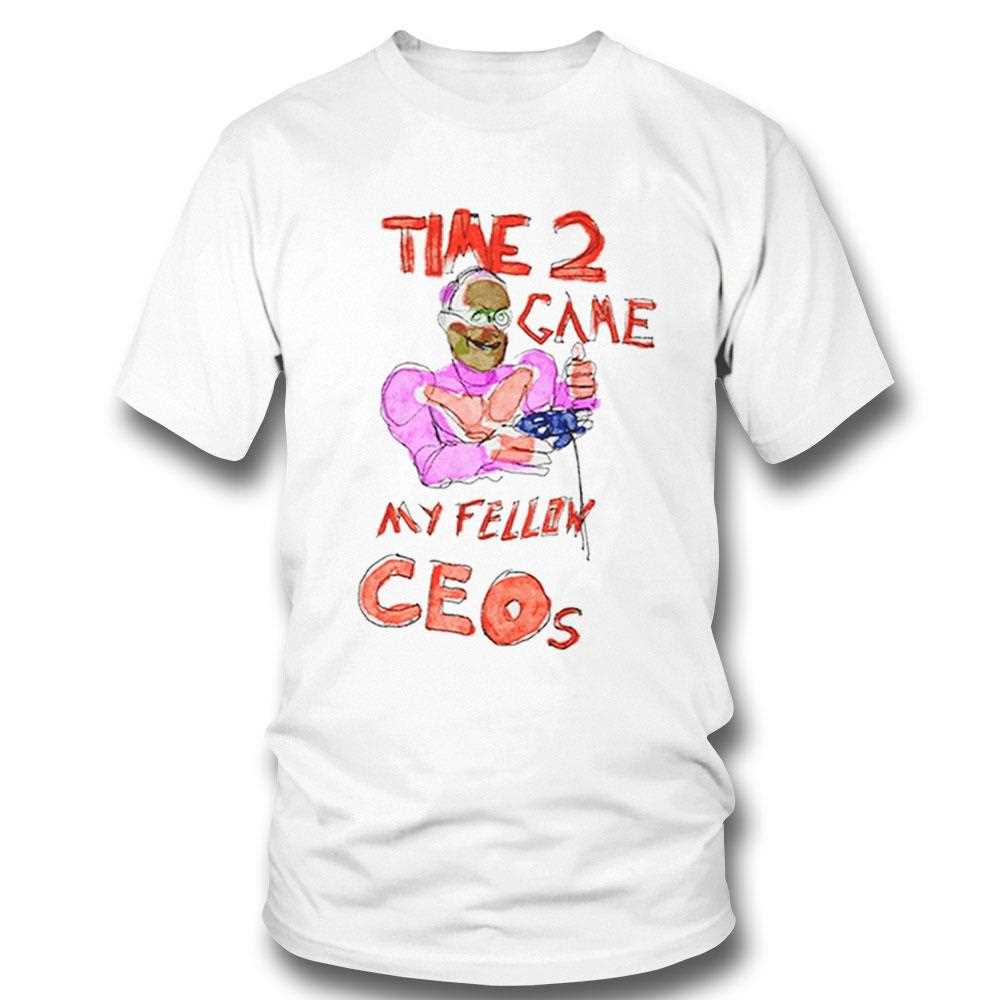 Time 2 Game My Fellow Ceos Shirt Time 2 Game My Fellow Ceos Shirt
