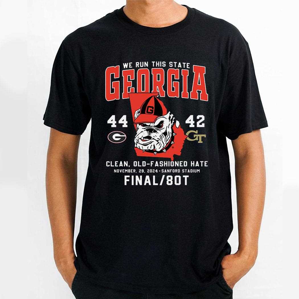 We Run This State Georgia 44 42 Georgia Tech Clean Old Fashioned Hate Shirt