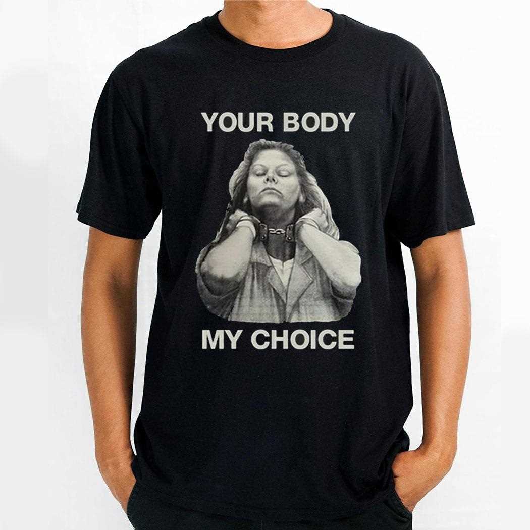 Your Body My Choice Aileen Wuornos Shirt Your Body My Choice Aileen Wuornos Shirt