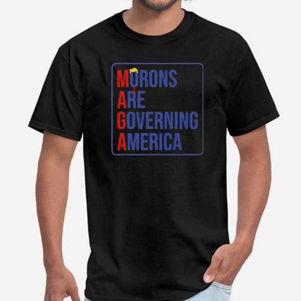 Maga Morons Are Governing America Shirt