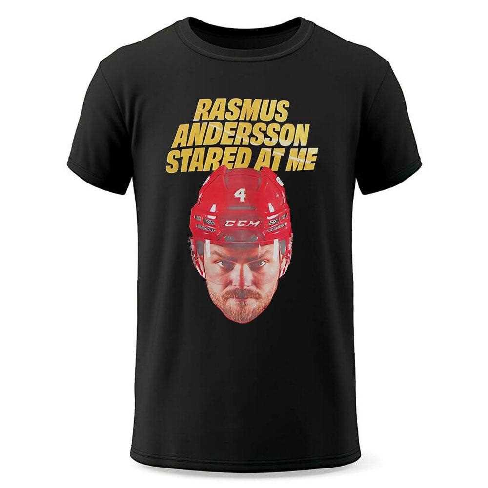 Rasmus Andersson Stared At Me Calgary Flames Hockey Shirt Rasmus Andersson Stared At Me Calgary Flames Hockey Shirt