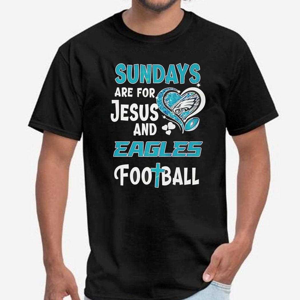 Sunday Are For Jesus And Philadelphia Eagles Shirt