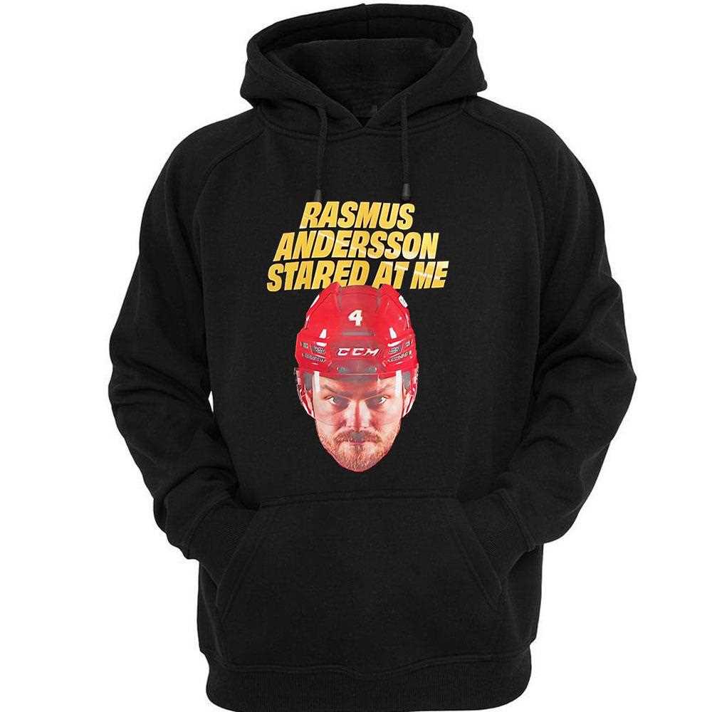 Rasmus Andersson Stared At Me Calgary Flames Hockey Shirt Rasmus Andersson Stared At Me Calgary Flames Hockey Shirt