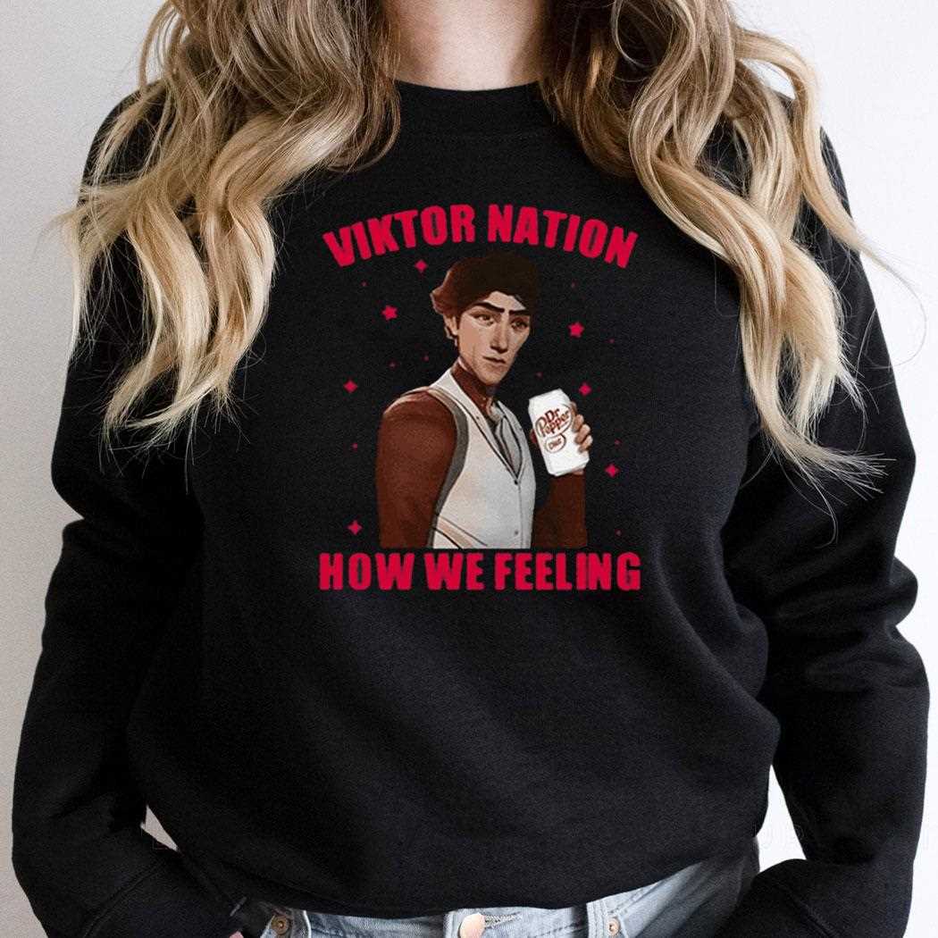 Viktor Nation How We Feeling Shirt Viktor Nation How We Feeling Shirt