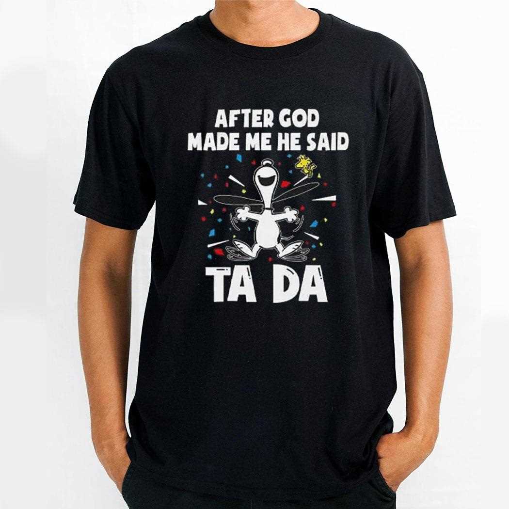 After God Made Me He Said Tada Snoopy Shirt