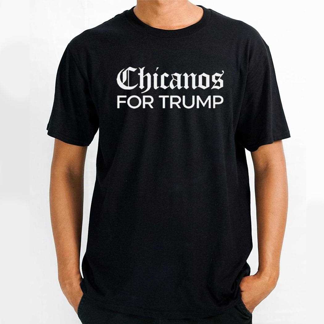 Chicanos For Trump Shirt