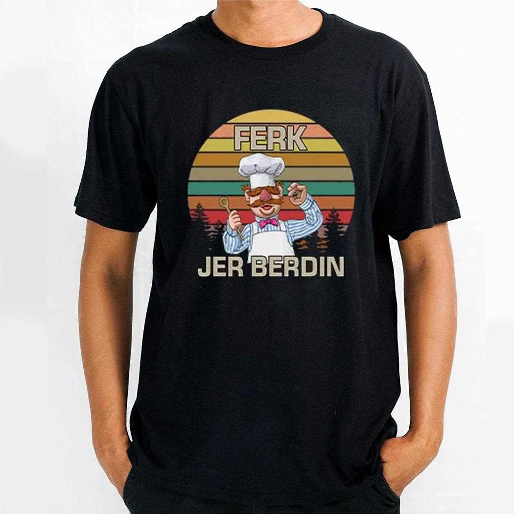 Ferk Jer Berdin Shirt Vintage Chef Ferk Jer Berdin Shirt