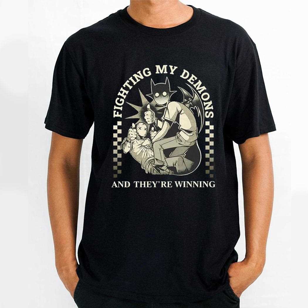 Fighting My Demons And Theyre Winning Shirt