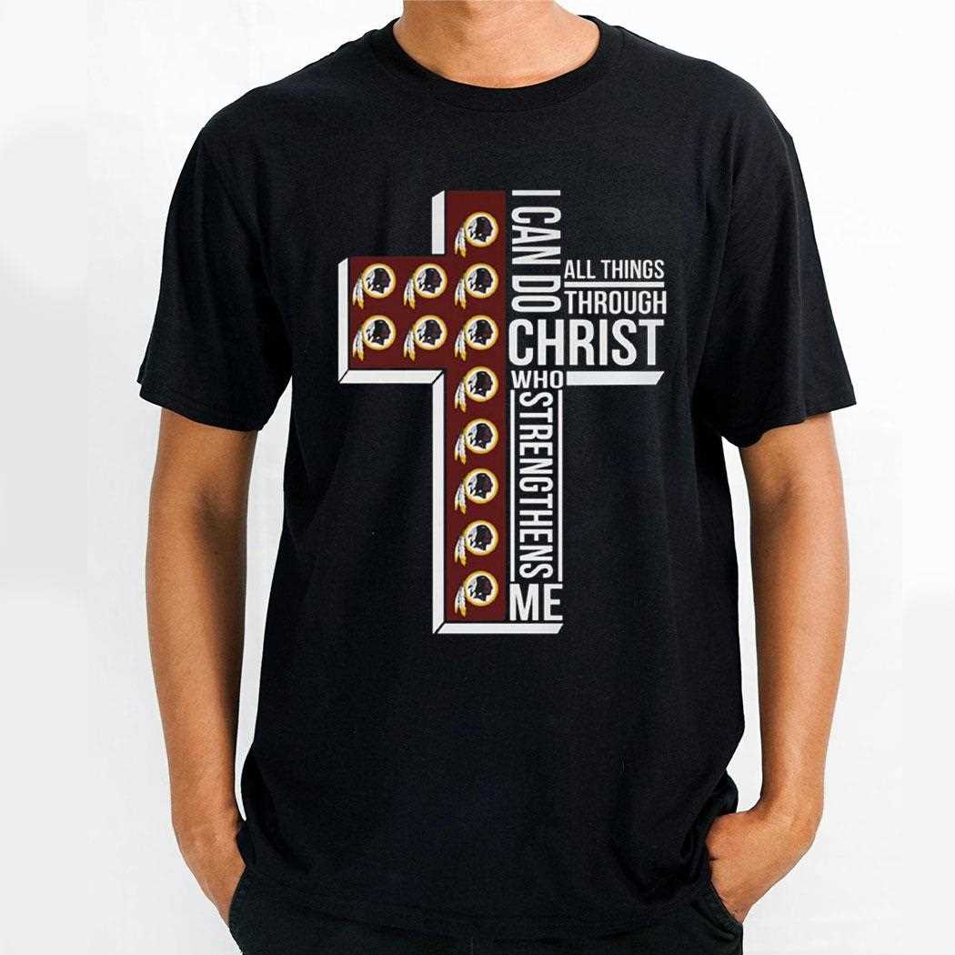 I Can Do All Things Through Christ Who Strengthens Me Washington Redskins Shirt