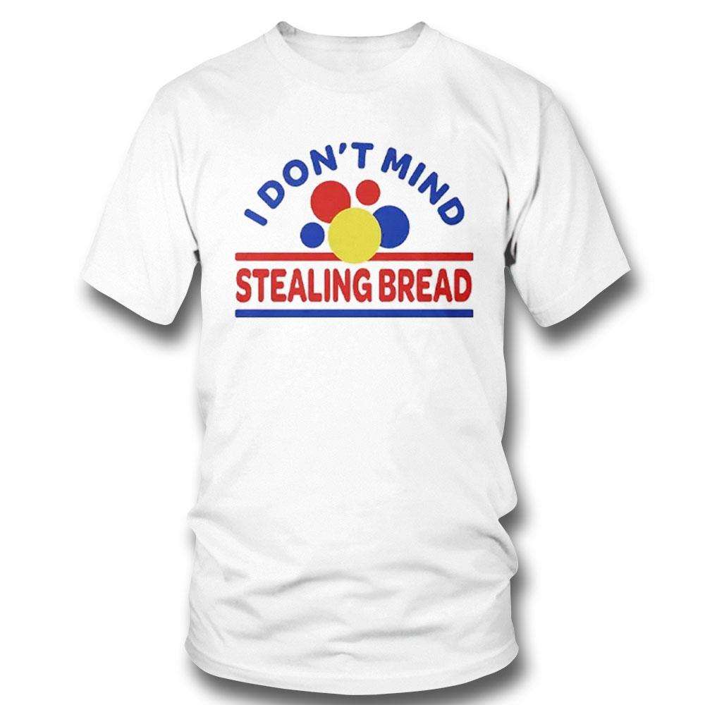 I Dont Mind Stealing Bread Shirt
