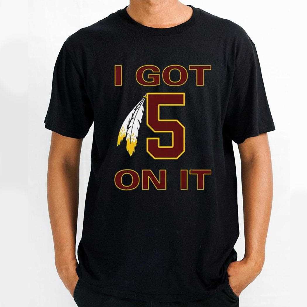 I Got 5 On It Jayden Daniels Washington Commanders Shirt